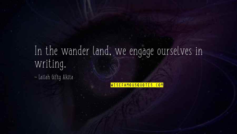 Curwood Festival Quotes By Lailah Gifty Akita: In the wander land, we engage ourselves in