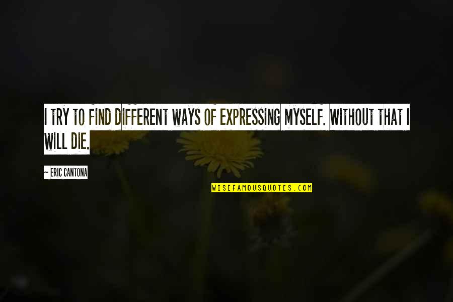 Curzio Youtube Quotes By Eric Cantona: I try to find different ways of expressing