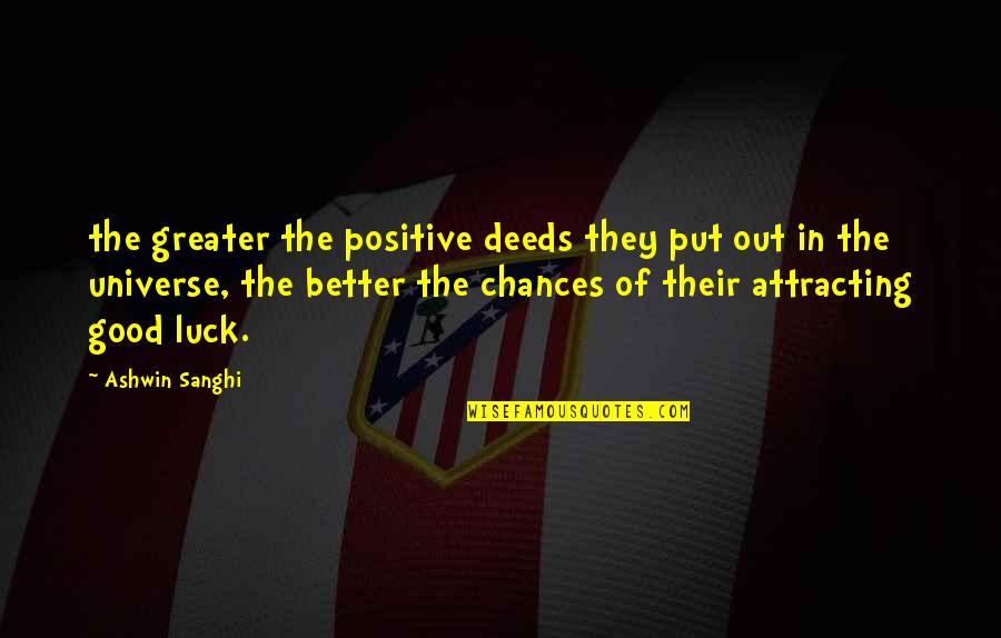 Curzion Quotes By Ashwin Sanghi: the greater the positive deeds they put out