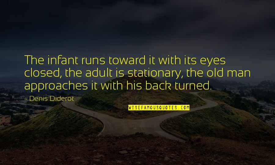 Curzon Quotes By Denis Diderot: The infant runs toward it with its eyes Curzon Quotes By Denis Diderot: The infant runs toward it with its eyes
