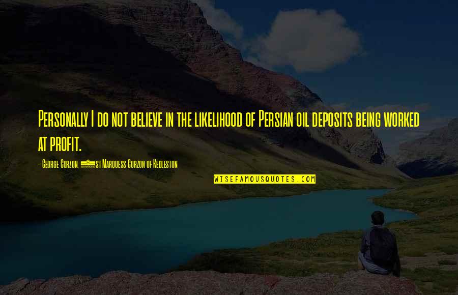 Curzon Quotes By George Curzon, 1st Marquess Curzon Of Kedleston: Personally I do not believe in the likelihood Curzon Quotes By George Curzon, 1st Marquess Curzon Of Kedleston: Personally I do not believe in the likelihood