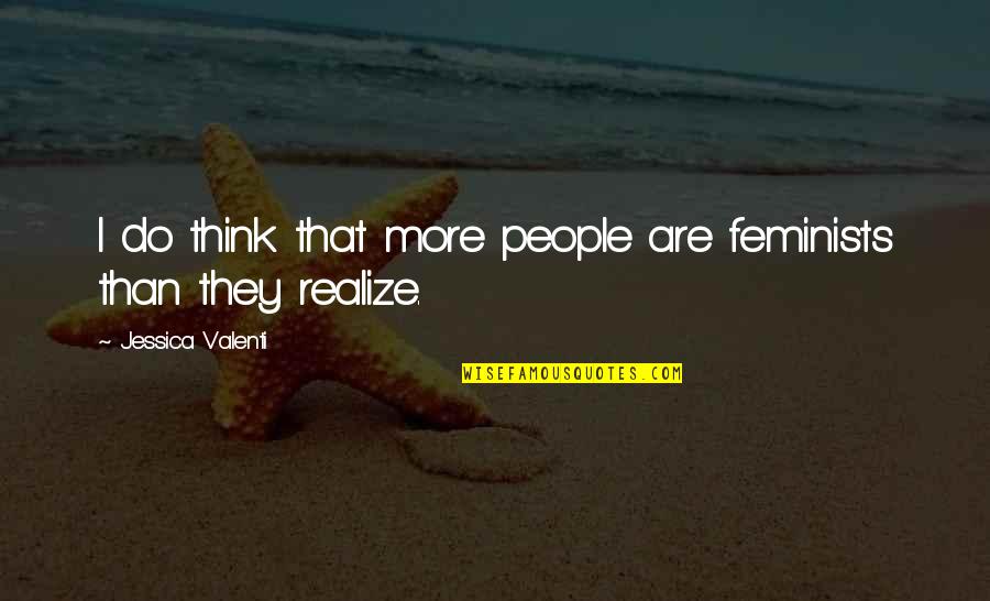Curzon Quotes By Jessica Valenti: I do think that more people are feminists Curzon Quotes By Jessica Valenti: I do think that more people are feminists