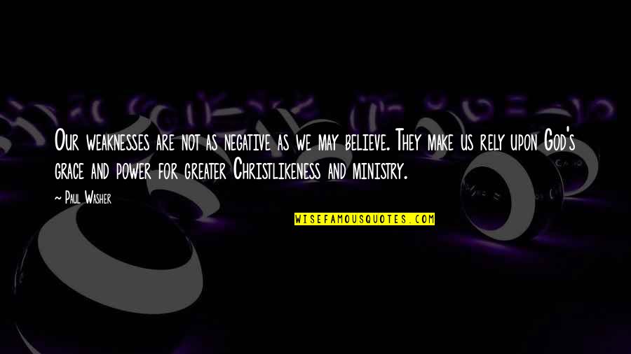 Cus Damato Discipline Quotes By Paul Washer: Our weaknesses are not as negative as we Cus Damato Discipline Quotes By Paul Washer: Our weaknesses are not as negative as we