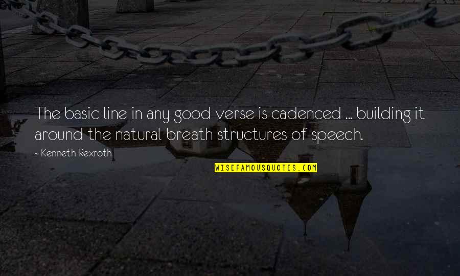 Cusack Protocol Quotes By Kenneth Rexroth: The basic line in any good verse is Cusack Protocol Quotes By Kenneth Rexroth: The basic line in any good verse is