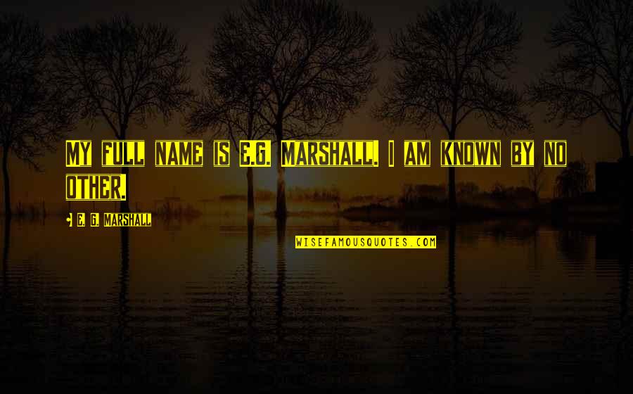 Cusania Quotes By E. G. Marshall: My full name is E.G. Marshall. I am Cusania Quotes By E. G. Marshall: My full name is E.G. Marshall. I am