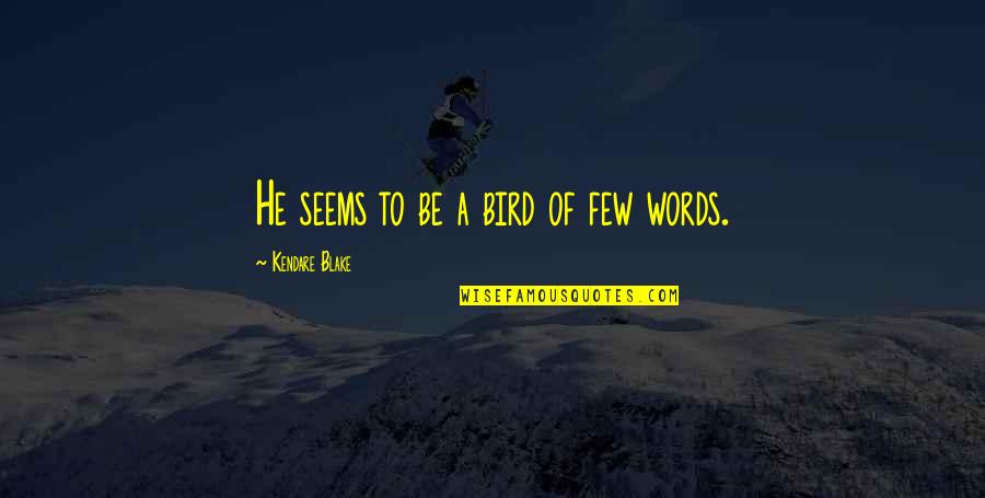 Cusania Quotes By Kendare Blake: He seems to be a bird of few Cusania Quotes By Kendare Blake: He seems to be a bird of few