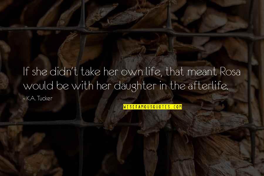 Cusano Rojo Quotes By K.A. Tucker: If she didn't take her own life, that Cusano Rojo Quotes By K.A. Tucker: If she didn't take her own life, that