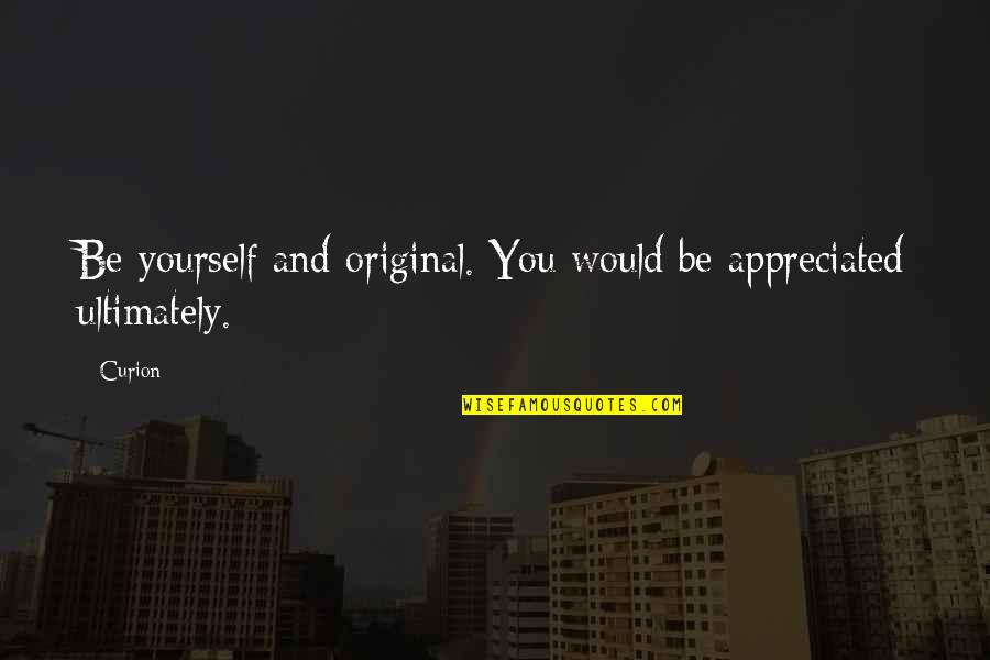 Cuscino Allattamento Quotes By Curion: Be yourself and original. You would be appreciated
