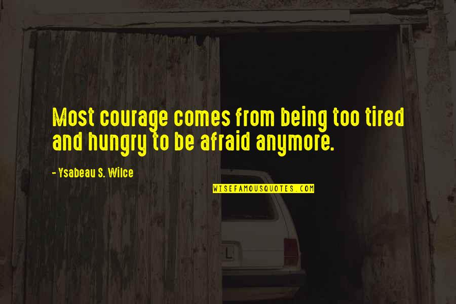 Cuscino Allattamento Quotes By Ysabeau S. Wilce: Most courage comes from being too tired and Cuscino Allattamento Quotes By Ysabeau S. Wilce: Most courage comes from being too tired and