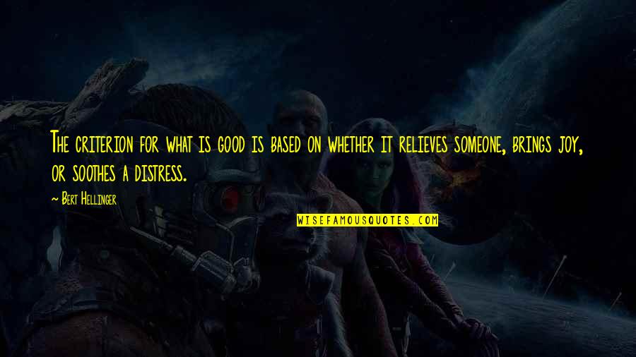 Cuscino Da Quotes By Bert Hellinger: The criterion for what is good is based Cuscino Da Quotes By Bert Hellinger: The criterion for what is good is based