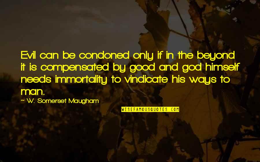 Cuscino Portafedi Quotes By W. Somerset Maugham: Evil can be condoned only if in the Cuscino Portafedi Quotes By W. Somerset Maugham: Evil can be condoned only if in the