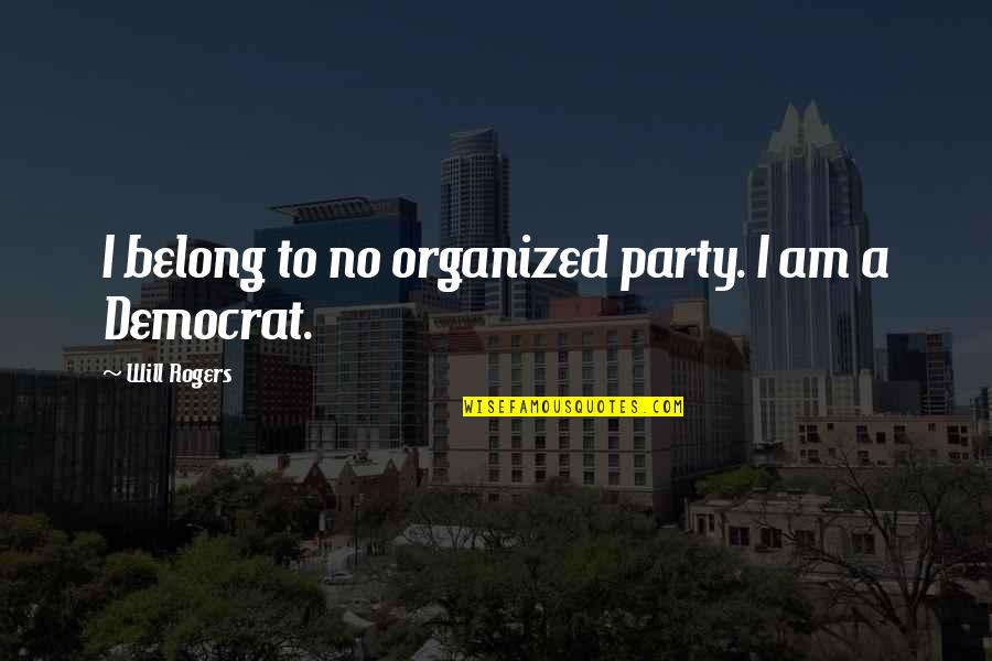 Cuscino Portafedi Quotes By Will Rogers: I belong to no organized party. I am Cuscino Portafedi Quotes By Will Rogers: I belong to no organized party. I am