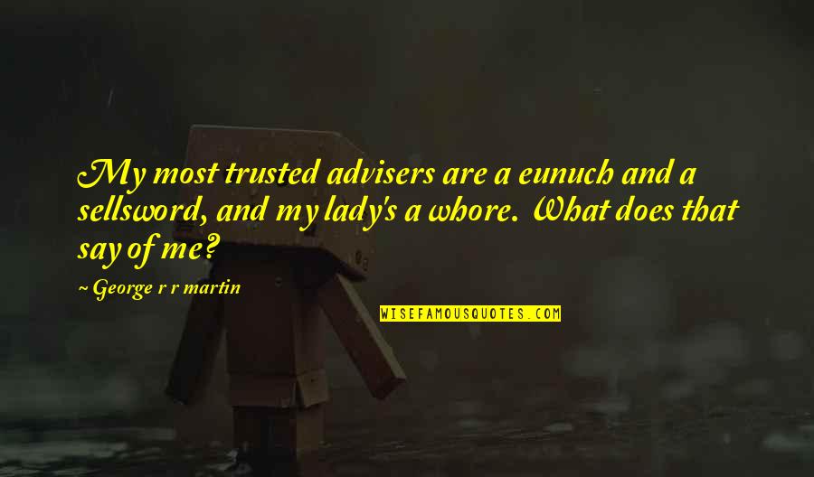 Cuscowilla Quotes By George R R Martin: My most trusted advisers are a eunuch and
