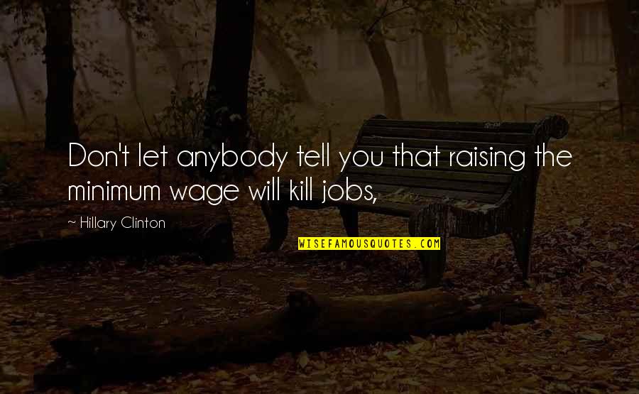 Cuscowilla Quotes By Hillary Clinton: Don't let anybody tell you that raising the