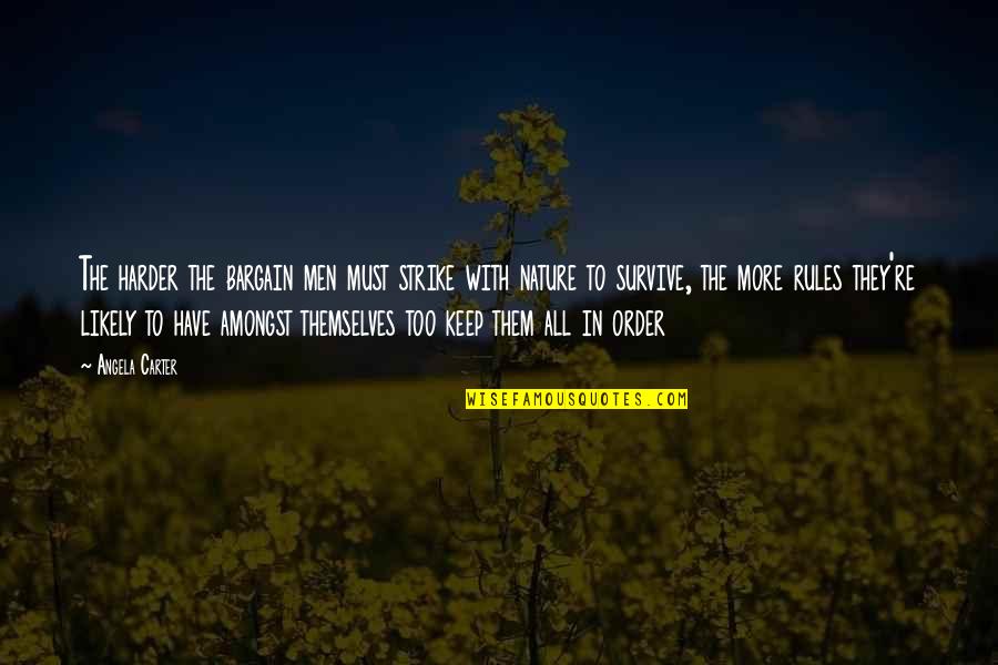 Cuscuna And Smith Quotes By Angela Carter: The harder the bargain men must strike with Cuscuna And Smith Quotes By Angela Carter: The harder the bargain men must strike with