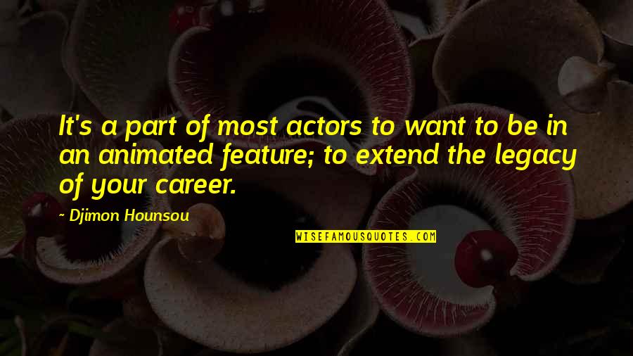 Cuscuna And Smith Quotes By Djimon Hounsou: It's a part of most actors to want Cuscuna And Smith Quotes By Djimon Hounsou: It's a part of most actors to want