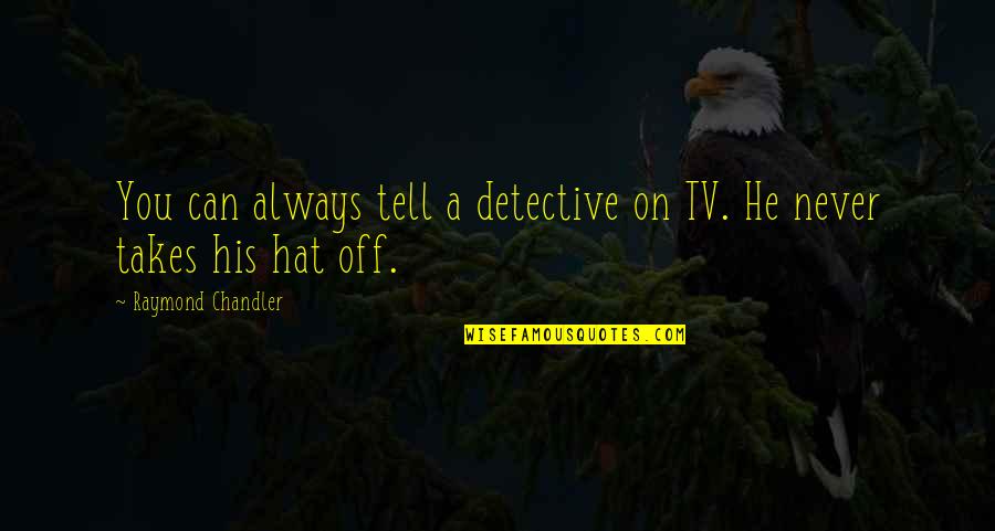 Cusenza Cpa Quotes By Raymond Chandler: You can always tell a detective on TV. Cusenza Cpa Quotes By Raymond Chandler: You can always tell a detective on TV.