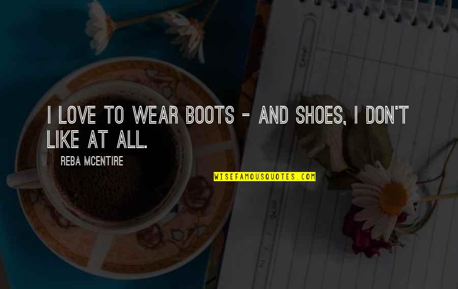 Cusenza Cpa Quotes By Reba McEntire: I love to wear boots - and shoes, Cusenza Cpa Quotes By Reba McEntire: I love to wear boots - and shoes,