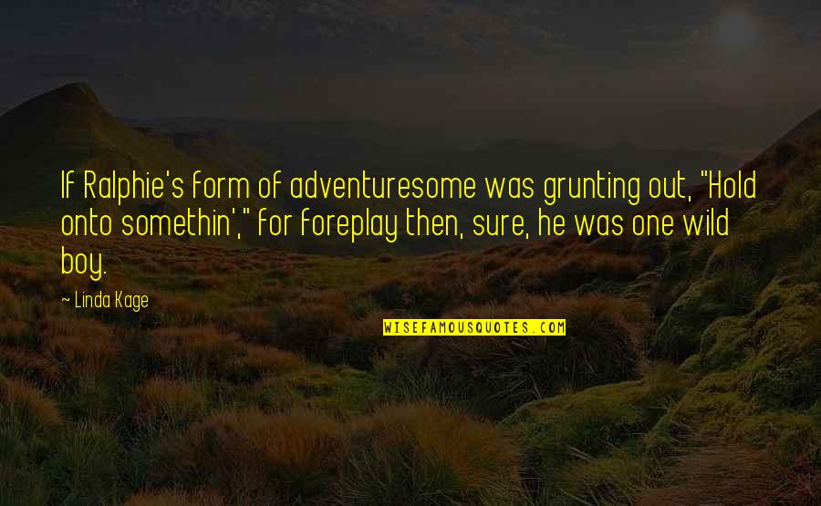 Cushan Quotes By Linda Kage: If Ralphie's form of adventuresome was grunting out, Cushan Quotes By Linda Kage: If Ralphie's form of adventuresome was grunting out,