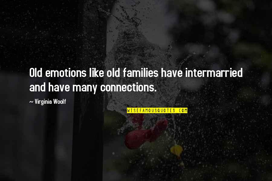 Cushan Quotes By Virginia Woolf: Old emotions like old families have intermarried and
