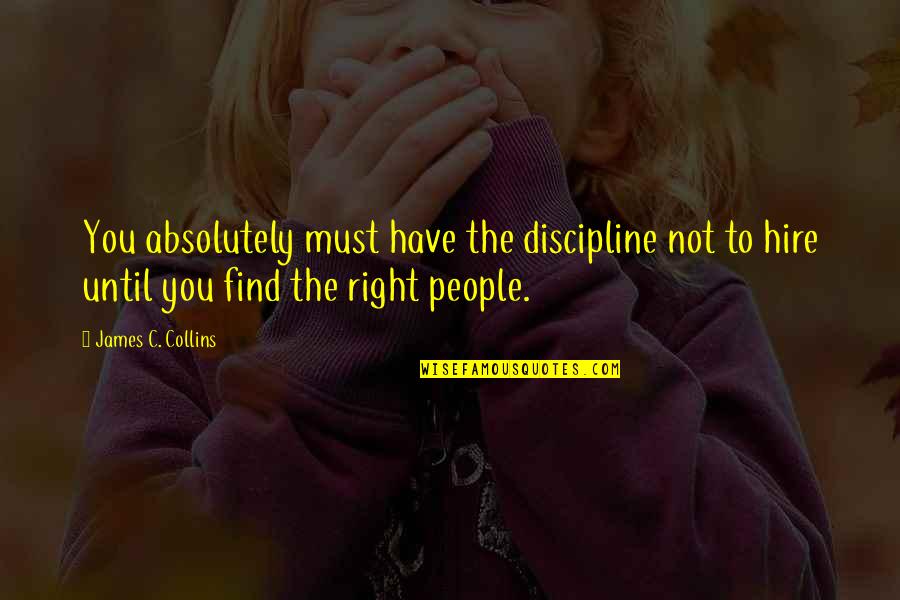 Cushi Quotes By James C. Collins: You absolutely must have the discipline not to