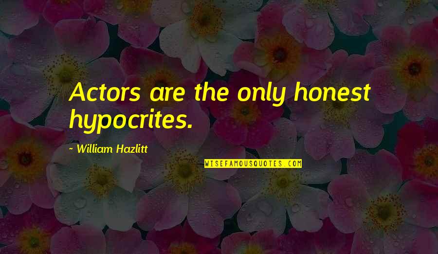 Cushie Swimsuits Quotes By William Hazlitt: Actors are the only honest hypocrites. Cushie Swimsuits Quotes By William Hazlitt: Actors are the only honest hypocrites.