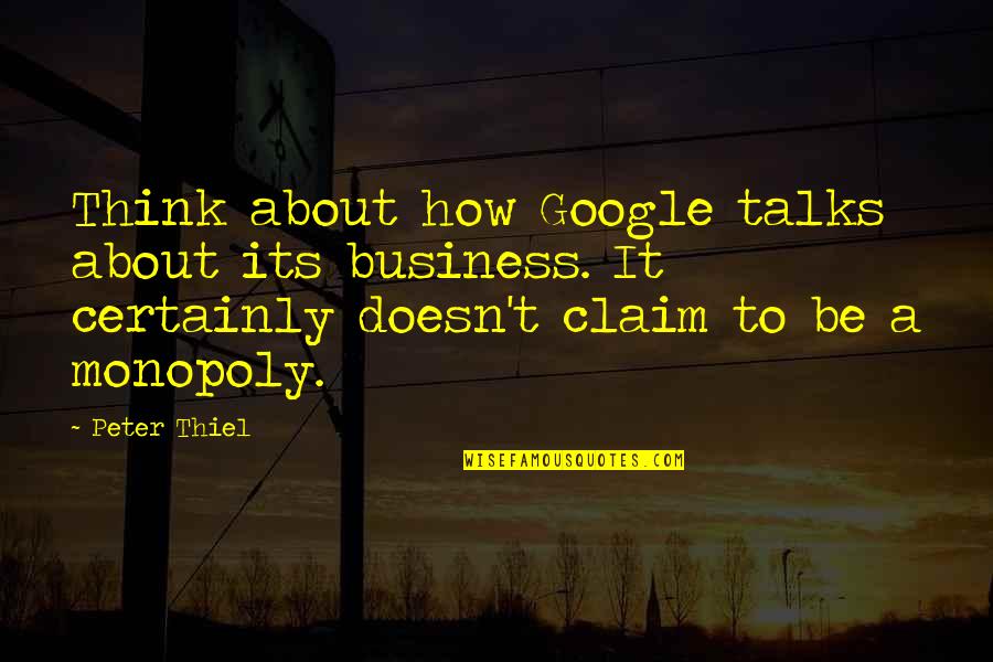 Cushies Quotes By Peter Thiel: Think about how Google talks about its business.