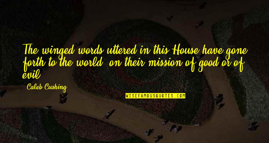 Cushing's Quotes By Caleb Cushing: The winged words uttered in this House have Cushing's Quotes By Caleb Cushing: The winged words uttered in this House have