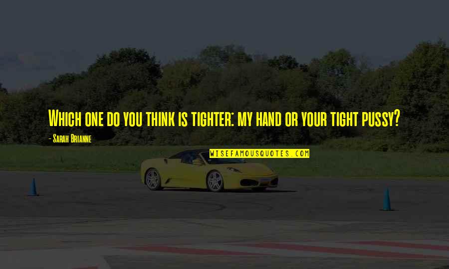 Cushings Triad Quotes By Sarah Brianne: Which one do you think is tighter: my
