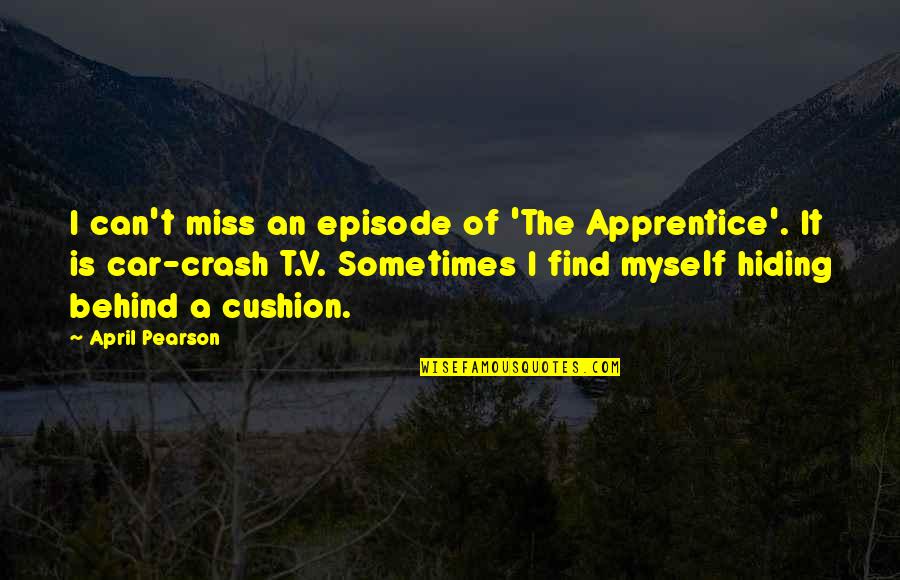 Cushion Quotes By April Pearson: I can't miss an episode of 'The Apprentice'.