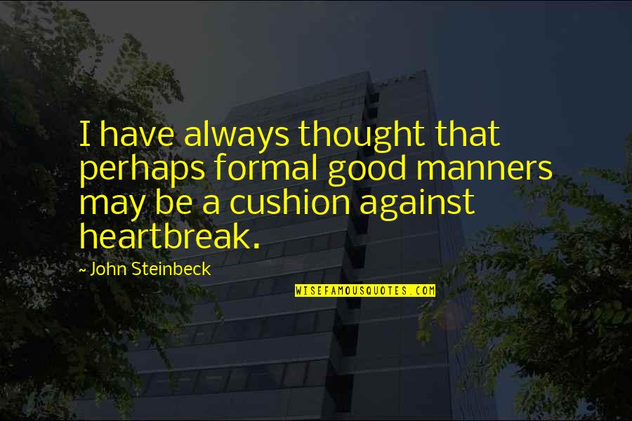 Cushion Quotes By John Steinbeck: I have always thought that perhaps formal good