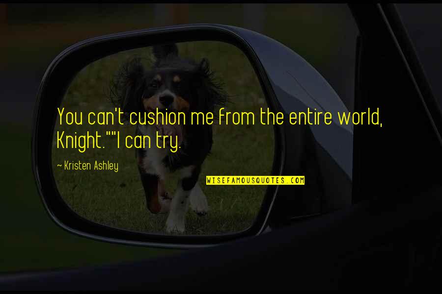 Cushion Quotes By Kristen Ashley: You can't cushion me from the entire world,