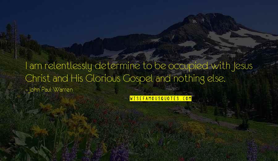 Cushioned Floor Quotes By John Paul Warren: I am relentlessly determine to be occupied with Cushioned Floor Quotes By John Paul Warren: I am relentlessly determine to be occupied with