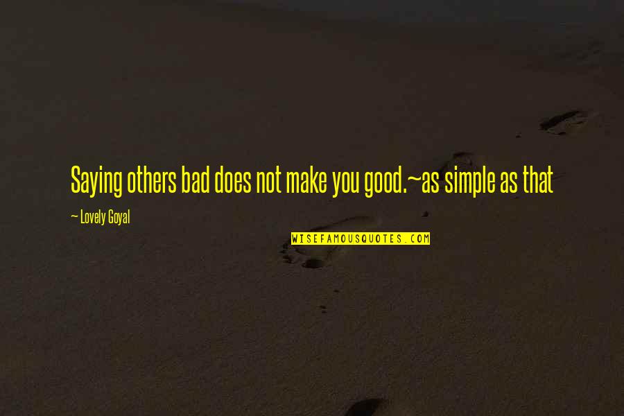 Cushioned Quotes By Lovely Goyal: Saying others bad does not make you good.~as