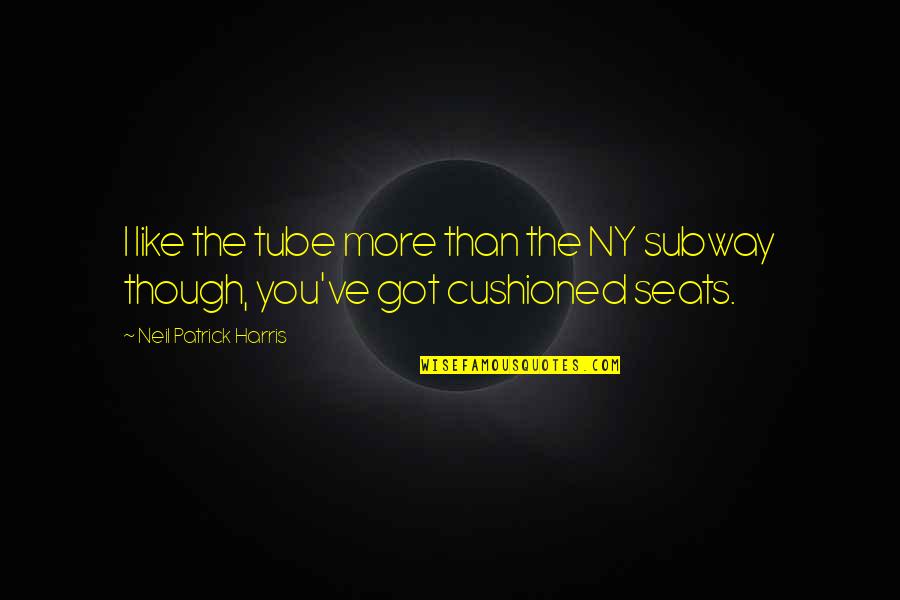 Cushioned Quotes By Neil Patrick Harris: I like the tube more than the NY