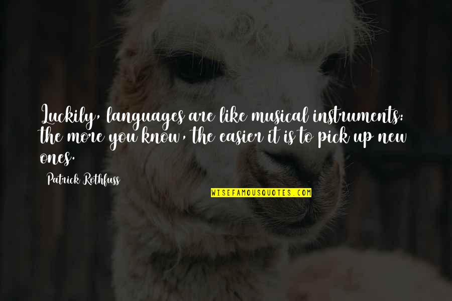 Cushioned Quotes By Patrick Rothfuss: Luckily, languages are like musical instruments: the more