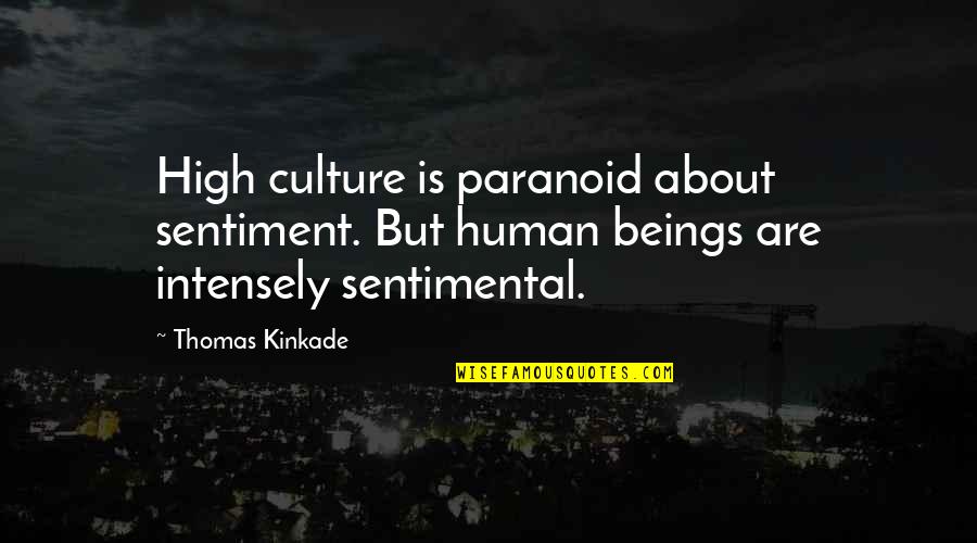 Cushions Funny Quotes By Thomas Kinkade: High culture is paranoid about sentiment. But human Cushions Funny Quotes By Thomas Kinkade: High culture is paranoid about sentiment. But human