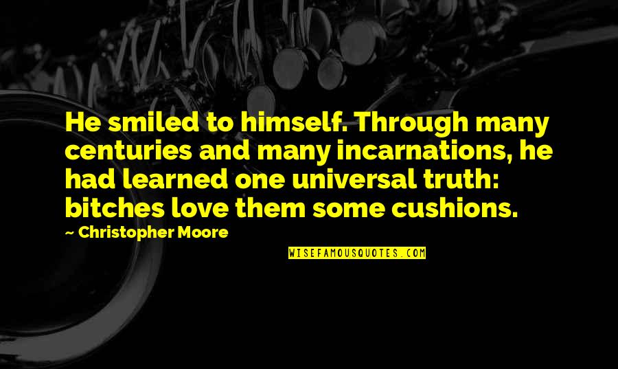 Cushions Quotes By Christopher Moore: He smiled to himself. Through many centuries and