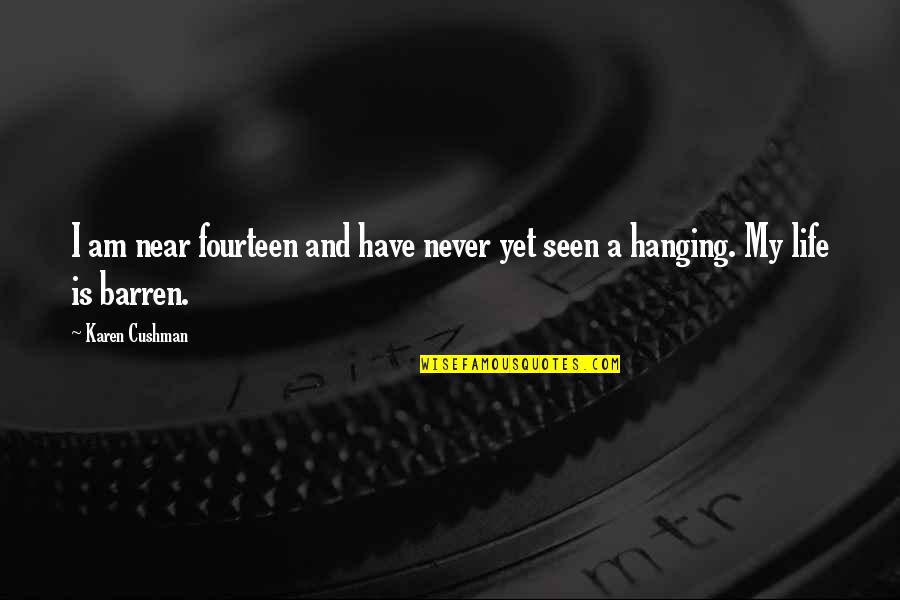 Cushman Quotes By Karen Cushman: I am near fourteen and have never yet