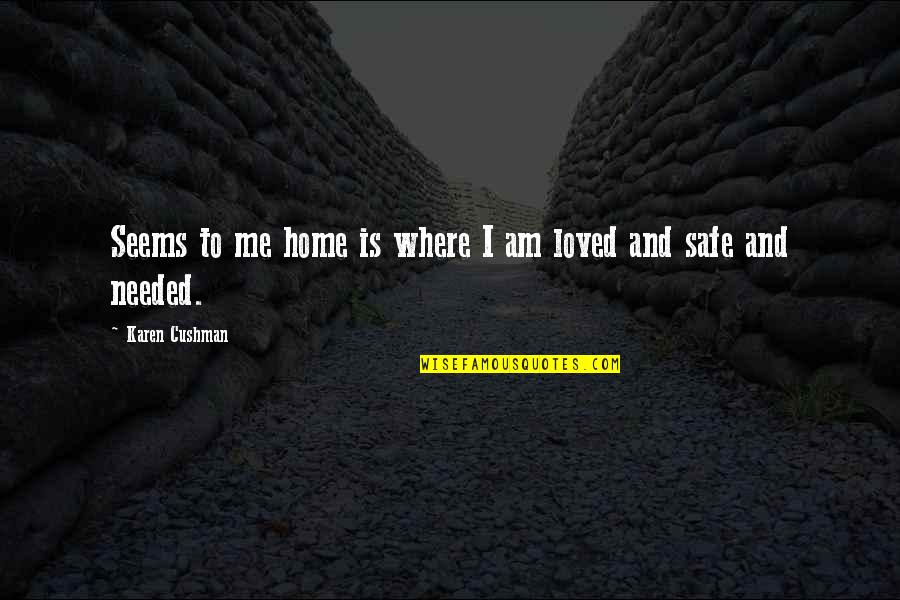 Cushman Quotes By Karen Cushman: Seems to me home is where I am Cushman Quotes By Karen Cushman: Seems to me home is where I am