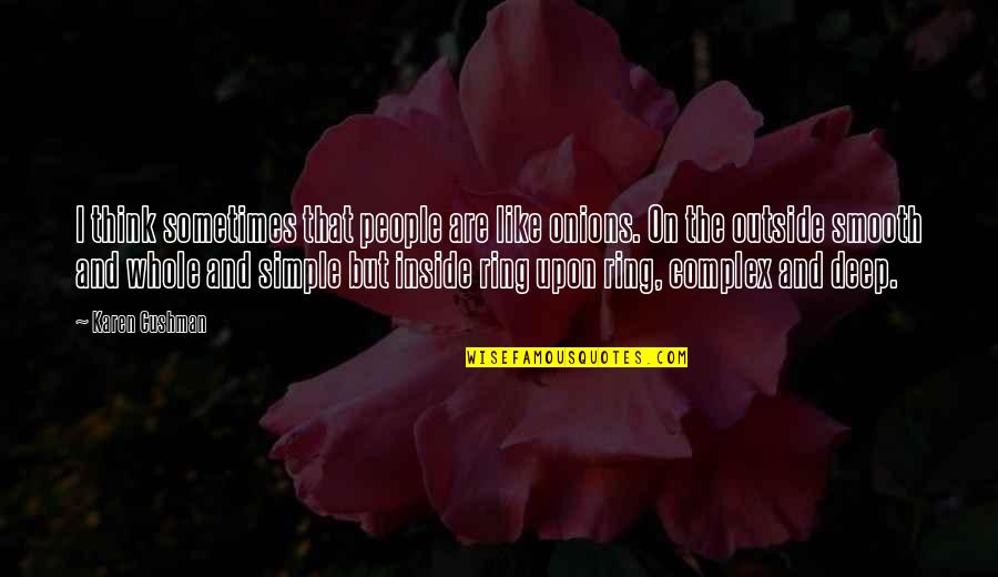 Cushman Quotes By Karen Cushman: I think sometimes that people are like onions. Cushman Quotes By Karen Cushman: I think sometimes that people are like onions.