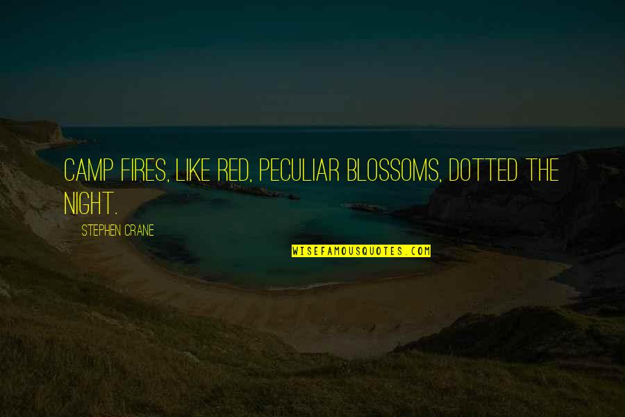 Cushman Quotes By Stephen Crane: Camp fires, like red, peculiar blossoms, dotted the Cushman Quotes By Stephen Crane: Camp fires, like red, peculiar blossoms, dotted the