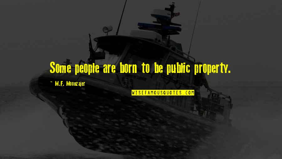Cushmeer Mohammed Quotes By M.F. Moonzajer: Some people are born to be public property.