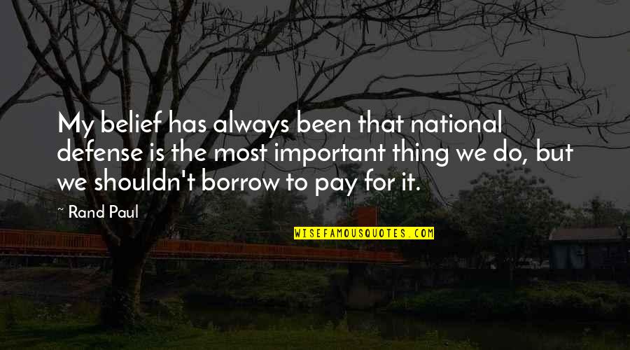 Cushmeer Mohammed Quotes By Rand Paul: My belief has always been that national defense