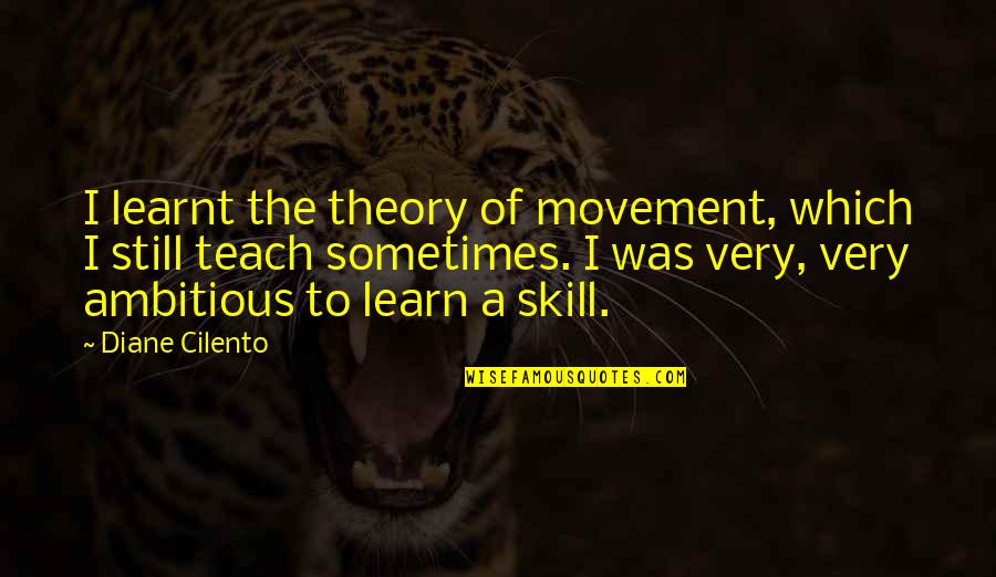 Cushmeer Singleton Quotes By Diane Cilento: I learnt the theory of movement, which I