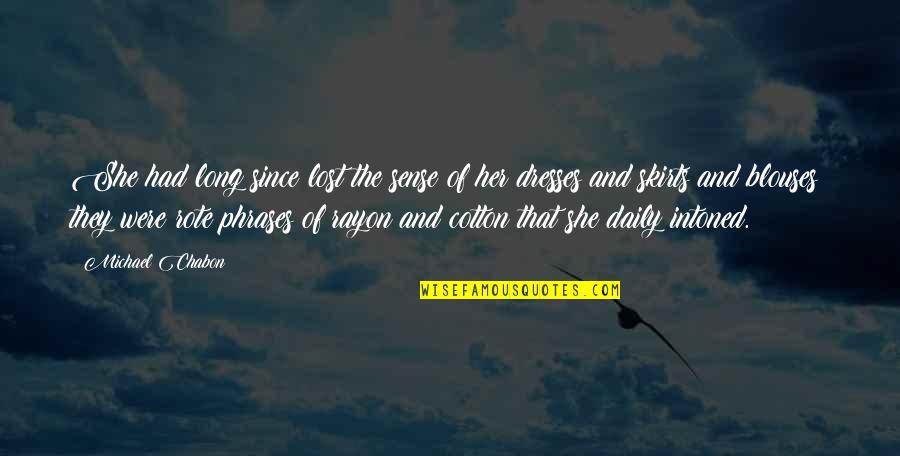 Cushnart Quotes By Michael Chabon: She had long since lost the sense of Cushnart Quotes By Michael Chabon: She had long since lost the sense of