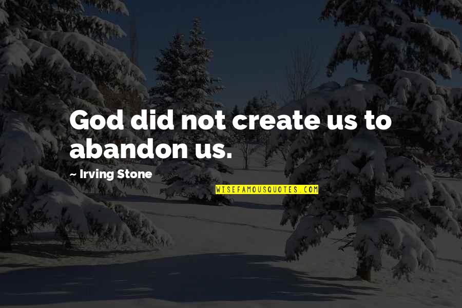 Cushy Chair Quotes By Irving Stone: God did not create us to abandon us. Cushy Chair Quotes By Irving Stone: God did not create us to abandon us.