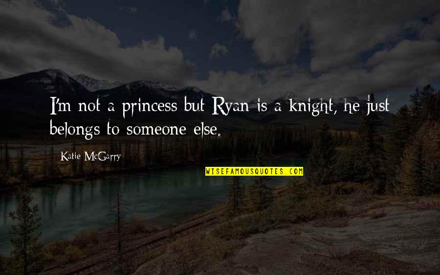 Cushy Quotes By Katie McGarry: I'm not a princess but Ryan is a