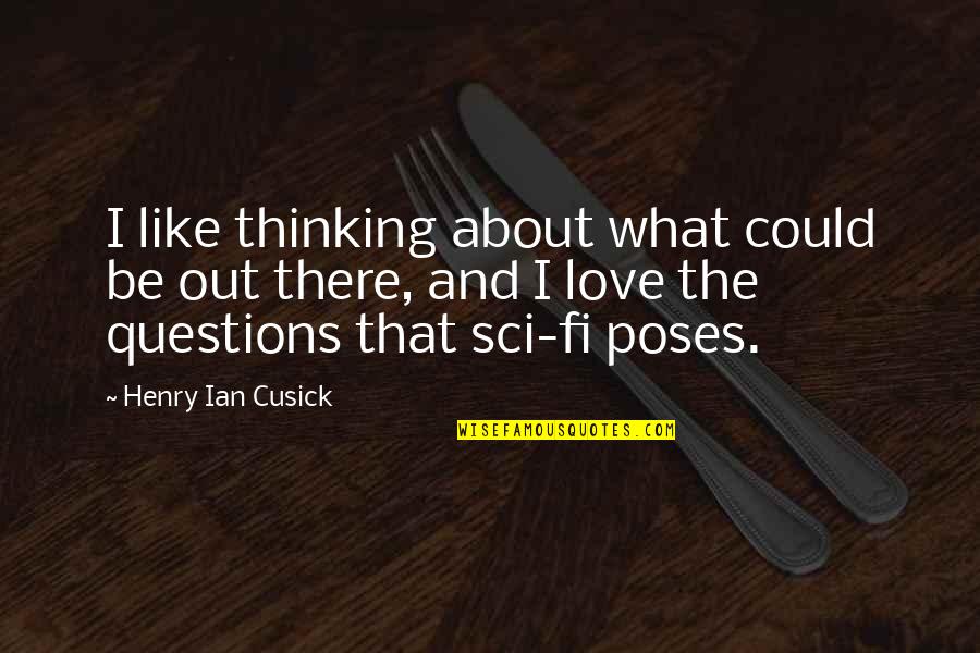 Cusick Quotes By Henry Ian Cusick: I like thinking about what could be out