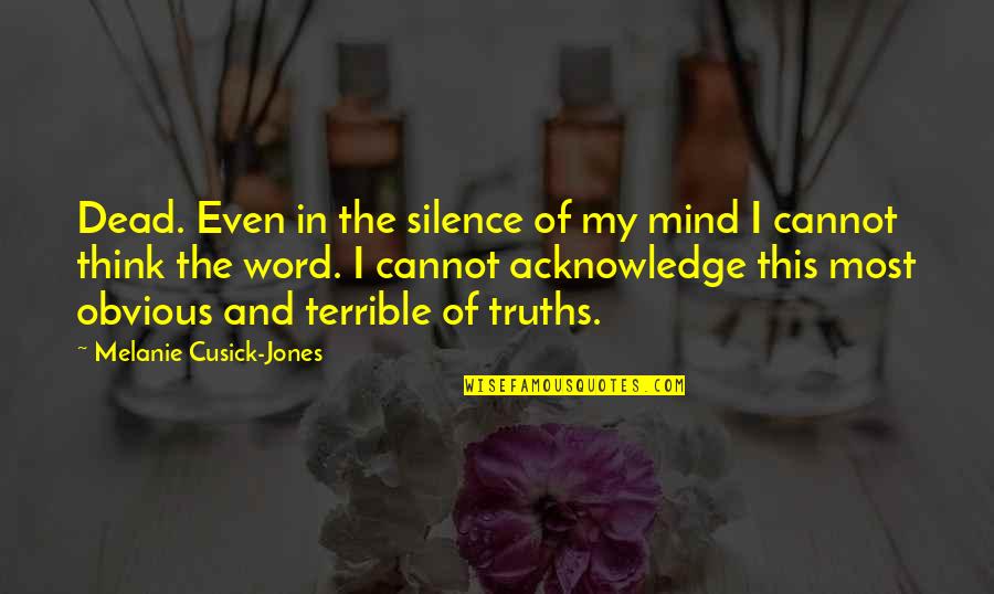 Cusick Quotes By Melanie Cusick-Jones: Dead. Even in the silence of my mind